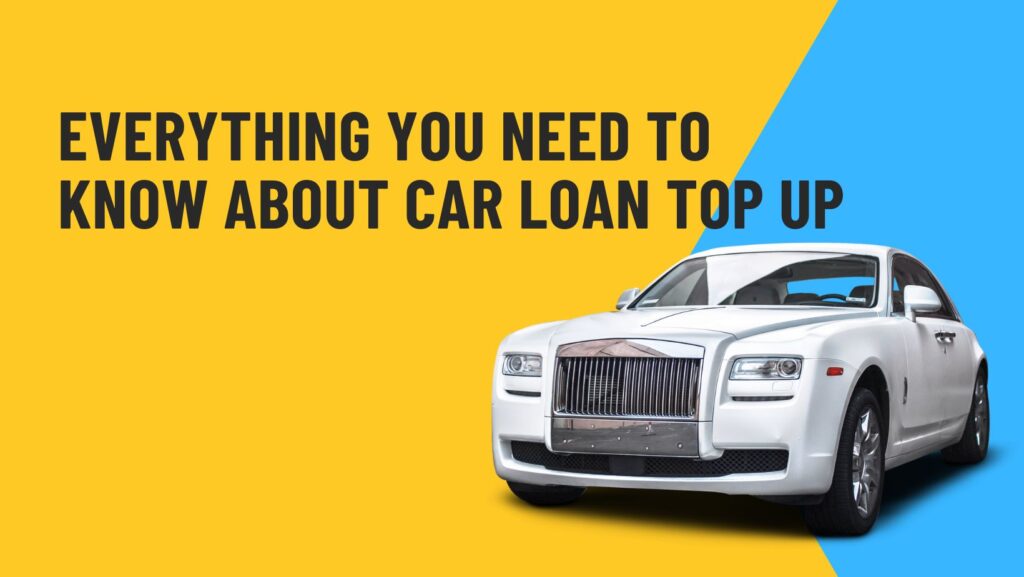 Everything You Need to Know About Car Loan Top Up