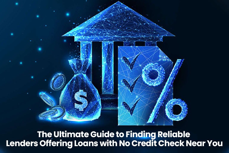 The Ultimate Guide to Finding Reliable Lenders Offering Loans with No Credit Check Near You